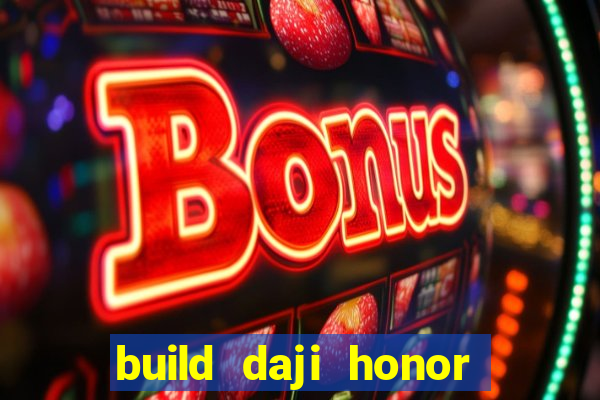 build daji honor of kings